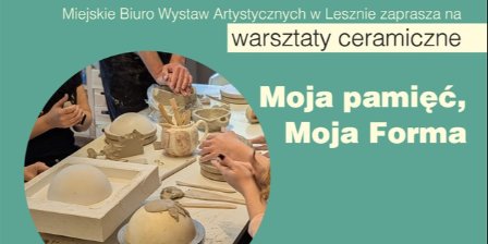 Warsztaty ceramiczne „Moja Pamięć, Moja Forma”