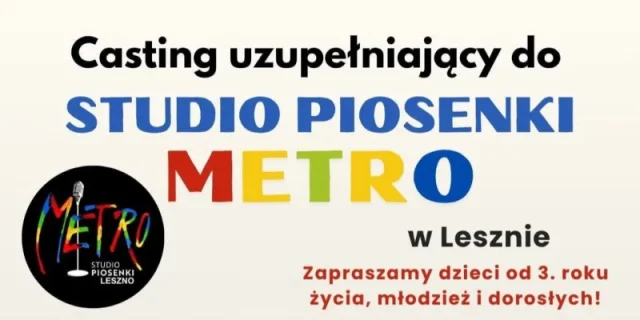 Casting uzupełniający do Studio Piosenki Metro w Lesznie